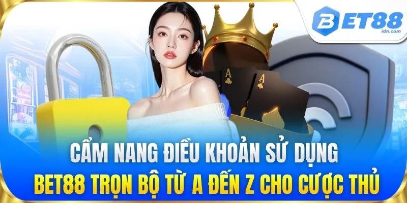 Điều Khoản Sử Dụng BET88 Cập Nhật Quy Định Mới Cho Bạn