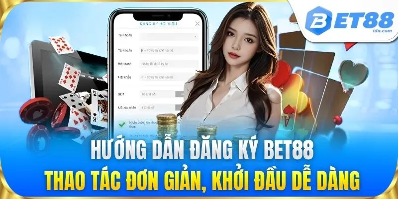 Đăng Ký BET88 - Mở Tài Khoản Nhanh Chóng Trong 1 Phút