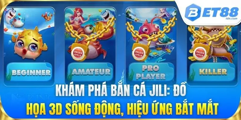 Bắn Cá Jili - Sảnh Game Đổi Thưởng Đỉnh Cao Tại BET88