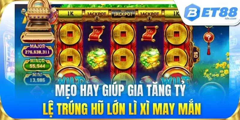 Lì Xì May Mắn - Chinh Phục Hũ Jackpot Khủng Ăn Tiền BET88