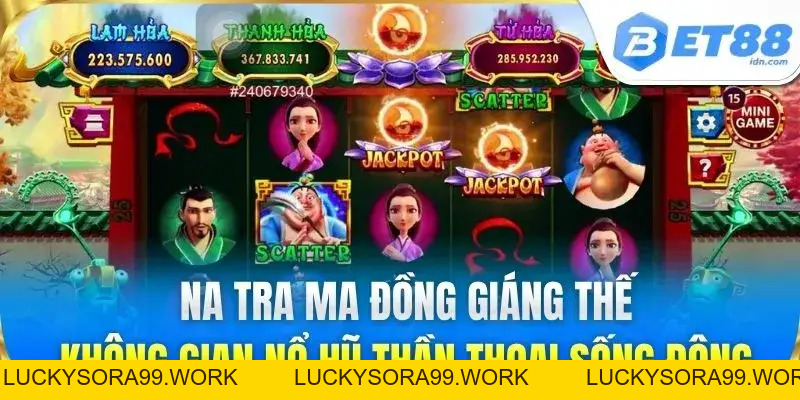 Na Tra Ma Đồng Giáng Thế Game Nổ Hũ Đáng Chơi Nhất Bet88