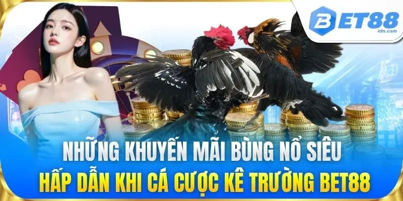 Đá Gà BET88 Kèo Cược Hấp Dẫn, Sàn Đấu Kịch Tính Mỗi Ngày
