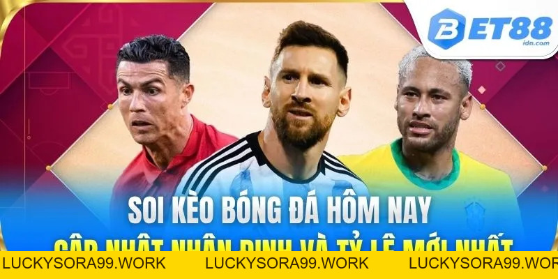 Soi Kèo Bóng Đá BET88 - Nhận Định Chính Xác Mọi Trận Đấu