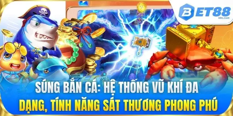 Súng Bắn Cá Bet88 - Kỹ Thuật Chọn Vũ Khí Hạ Gục Boss Sớm