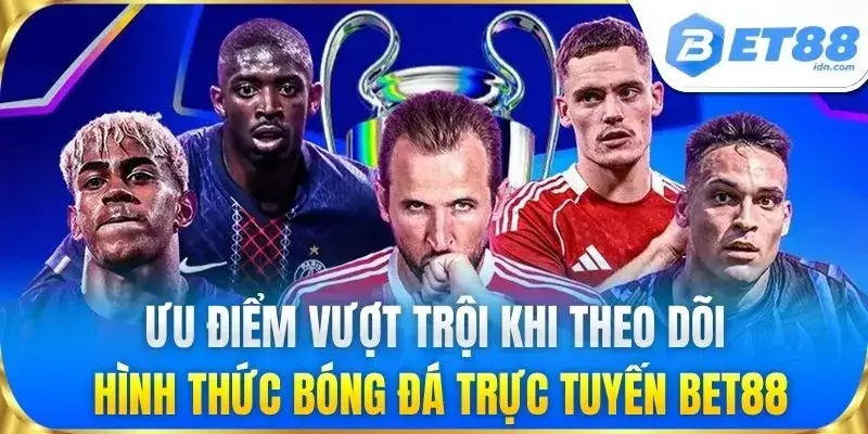 Bóng Đá Trực Tuyến BET88 - Kênh Xem Trực Tiếp Đỉnh Cao